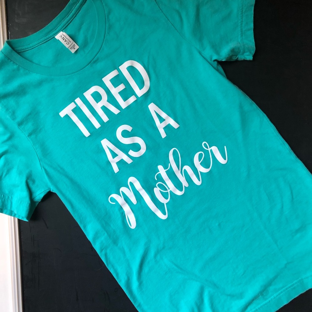 “tired as a mother” T-shirt